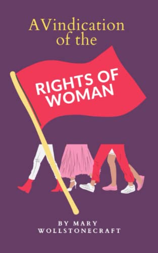 A Vindication of the Rights of Woman: The Feminist Philosophy Classic von Independently published